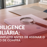 Artigo Due Diligence Imobiliária: o guia completo antes de assinar o contrato de compra