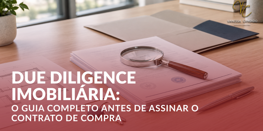 Artigo Due Diligence Imobiliária: o guia completo antes de assinar o contrato de compra